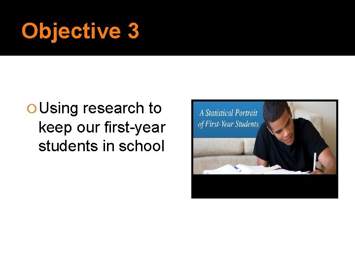 Objective 3 Using research to keep our first-year students in school 