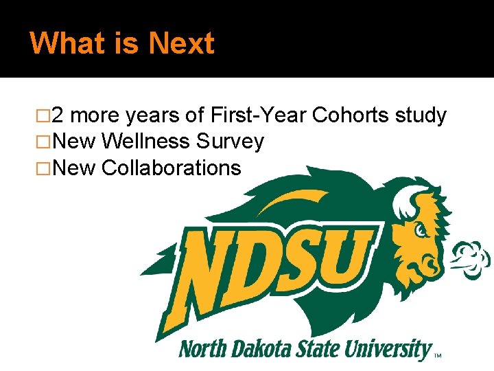 What is Next � 2 more years of First-Year Cohorts study �New Wellness Survey