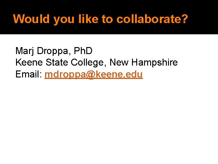 Would you like to collaborate? Marj Droppa, Ph. D Keene State College, New Hampshire