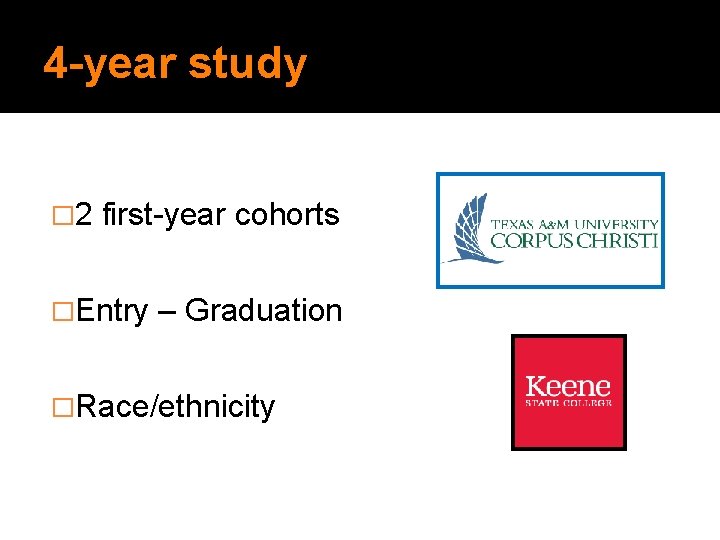 4 -year study � 2 first-year cohorts �Entry – Graduation �Race/ethnicity 