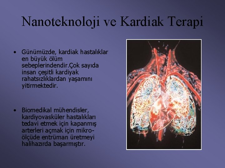 Nanoteknoloji ve Kardiak Terapi • Günümüzde, kardiak hastalıklar en büyük ölüm sebeplerindendir. Çok sayıda