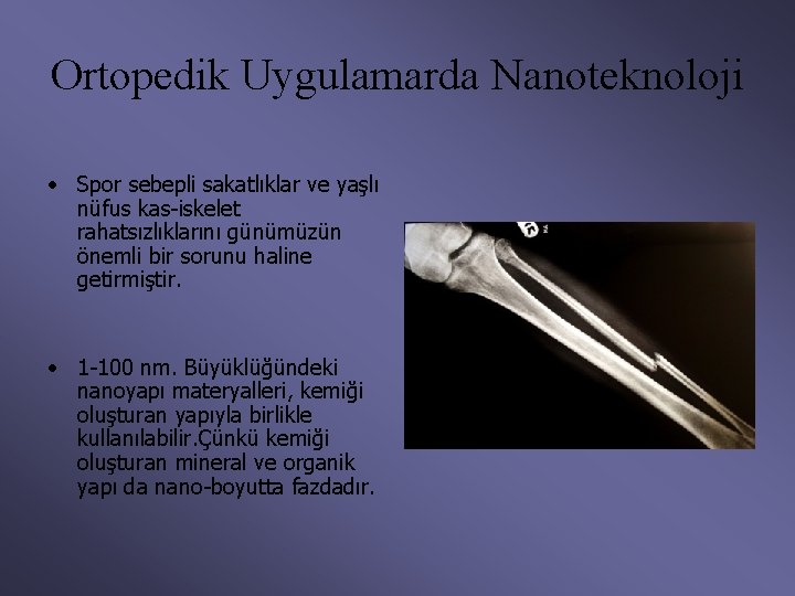 Ortopedik Uygulamarda Nanoteknoloji • Spor sebepli sakatlıklar ve yaşlı nüfus kas-iskelet rahatsızlıklarını günümüzün önemli