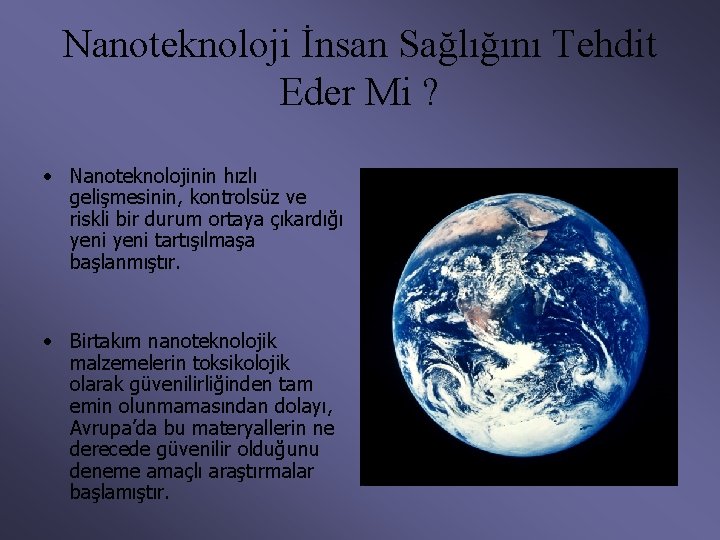 Nanoteknoloji İnsan Sağlığını Tehdit Eder Mi ? • Nanoteknolojinin hızlı gelişmesinin, kontrolsüz ve riskli