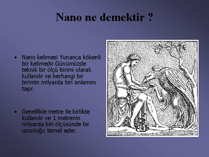 Nano ne demektir ? • Nano kelimesi Yunanca kökenli bir kelimedir. Günümüzde teknik bir