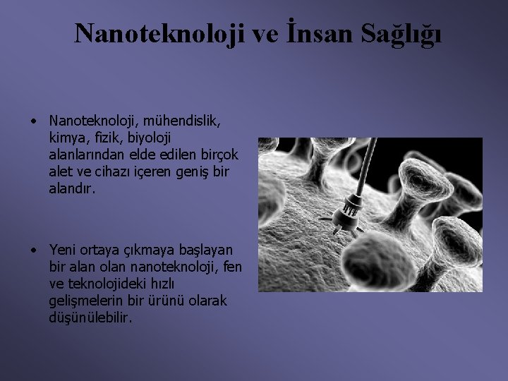 Nanoteknoloji ve İnsan Sağlığı • Nanoteknoloji, mühendislik, kimya, fizik, biyoloji alanlarından elde edilen birçok