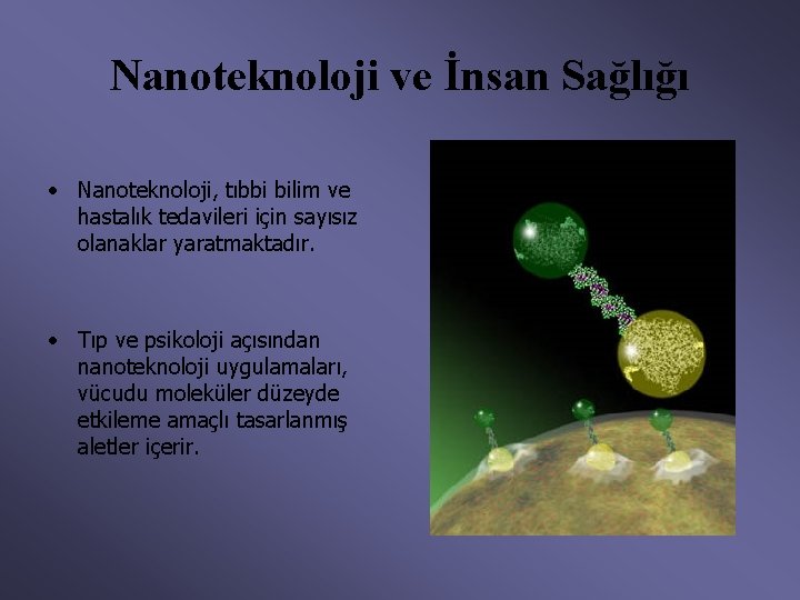 Nanoteknoloji ve İnsan Sağlığı • Nanoteknoloji, tıbbi bilim ve hastalık tedavileri için sayısız olanaklar