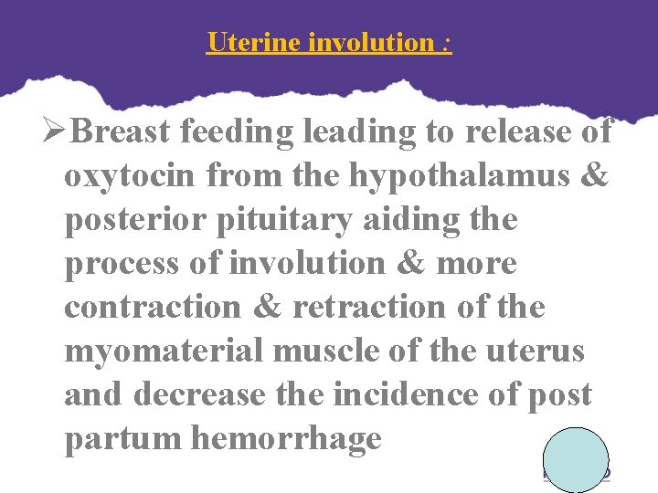 Uterine involution : ØBreast feeding leading to release of oxytocin from the hypothalamus & Uterine involution : ØBreast feeding leading to release of oxytocin from the hypothalamus &