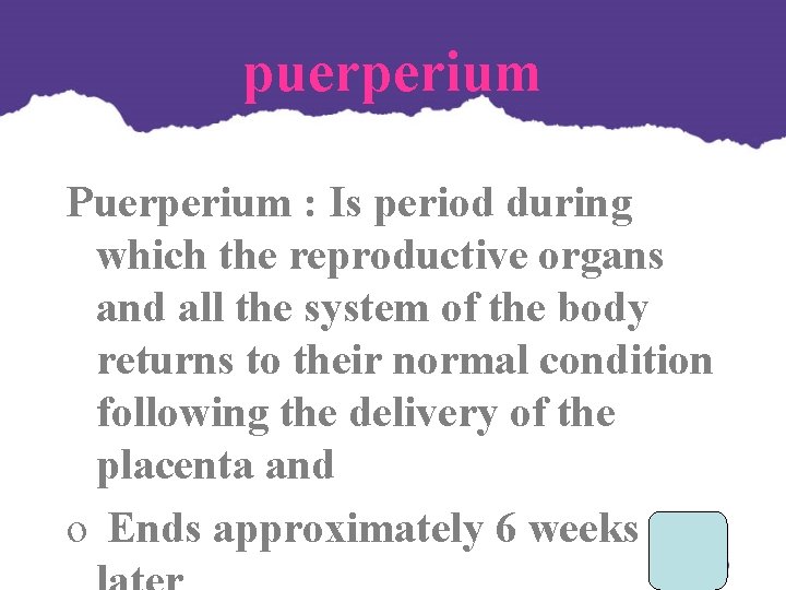 puerperium Puerperium : Is period during which the reproductive organs and all the system puerperium Puerperium : Is period during which the reproductive organs and all the system