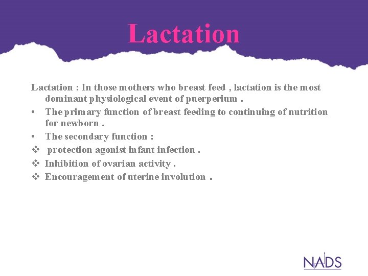 Lactation : In those mothers who breast feed , lactation is the most dominant Lactation : In those mothers who breast feed , lactation is the most dominant
