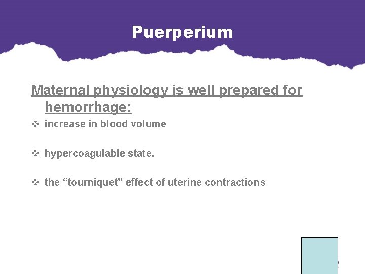 Puerperium Maternal physiology is well prepared for hemorrhage: v increase in blood volume. v Puerperium Maternal physiology is well prepared for hemorrhage: v increase in blood volume. v