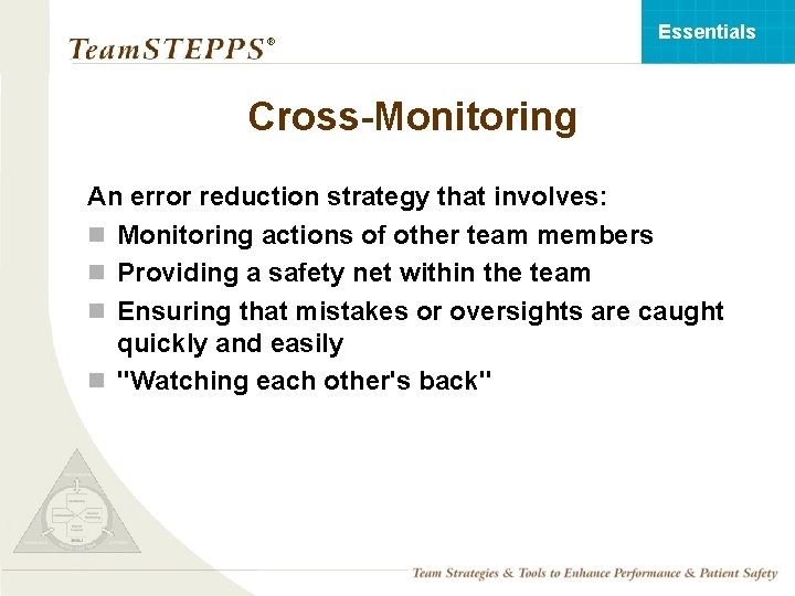 Essentials ® Cross-Monitoring An error reduction strategy that involves: n Monitoring actions of other