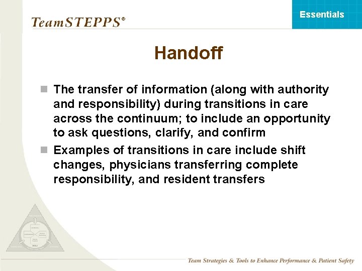 Essentials ® Handoff n The transfer of information (along with authority and responsibility) during