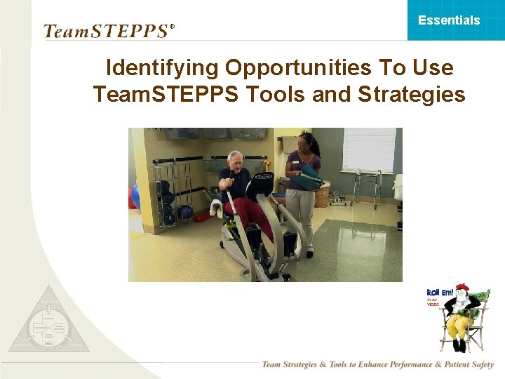 Essentials ® Identifying Opportunities To Use Team. STEPPS Tools and Strategies TEAMSTEPPS 05. 2