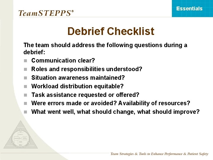 Essentials ® Debrief Checklist The team should address the following questions during a debrief: