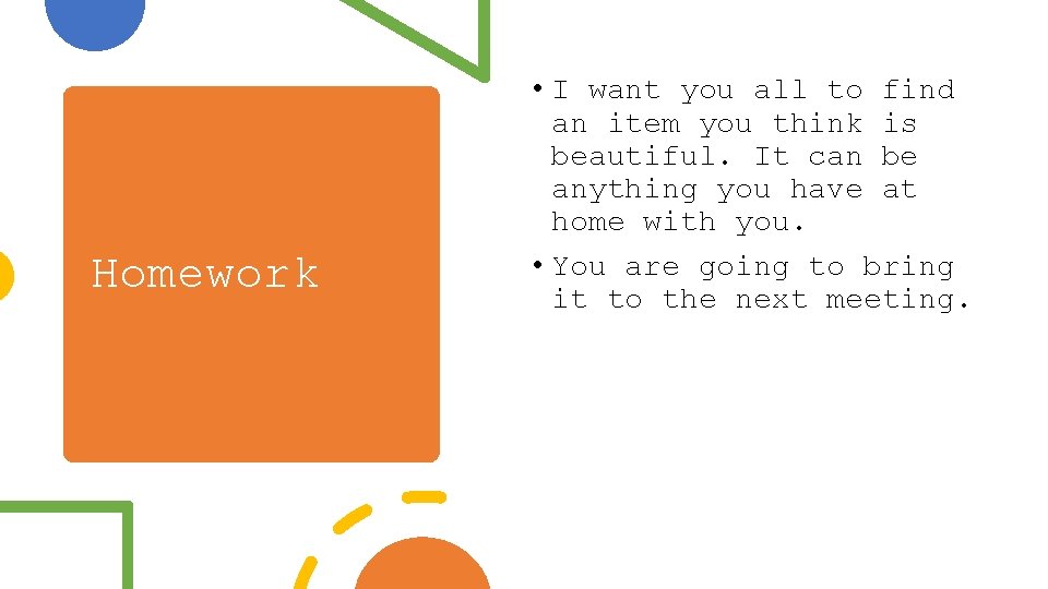 Homework • I want you all to find an item you think is beautiful. Homework • I want you all to find an item you think is beautiful.