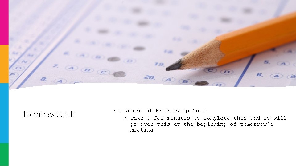 Homework • Measure of Friendship Quiz • Take a few minutes to complete this Homework • Measure of Friendship Quiz • Take a few minutes to complete this