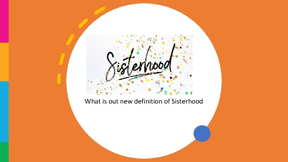 What is out new definition of Sisterhood What is out new definition of Sisterhood