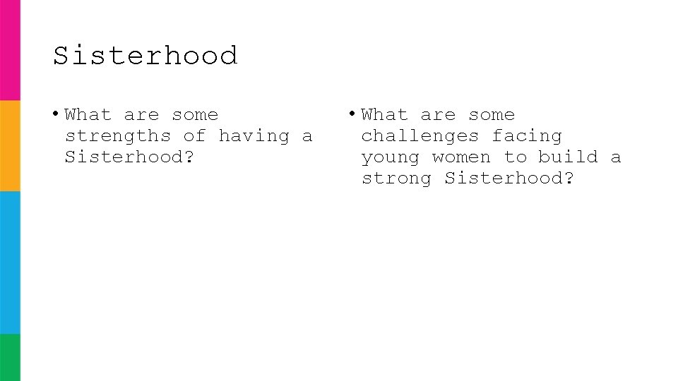 Sisterhood • What are some strengths of having a Sisterhood? • What are some Sisterhood • What are some strengths of having a Sisterhood? • What are some