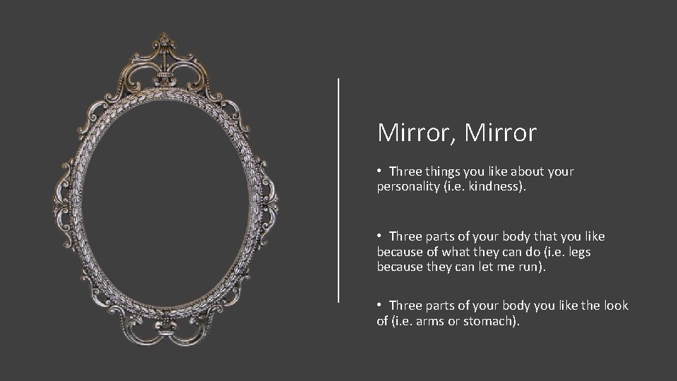 Mirror, Mirror • Three things you like about your personality (i. e. kindness). • Mirror, Mirror • Three things you like about your personality (i. e. kindness). •