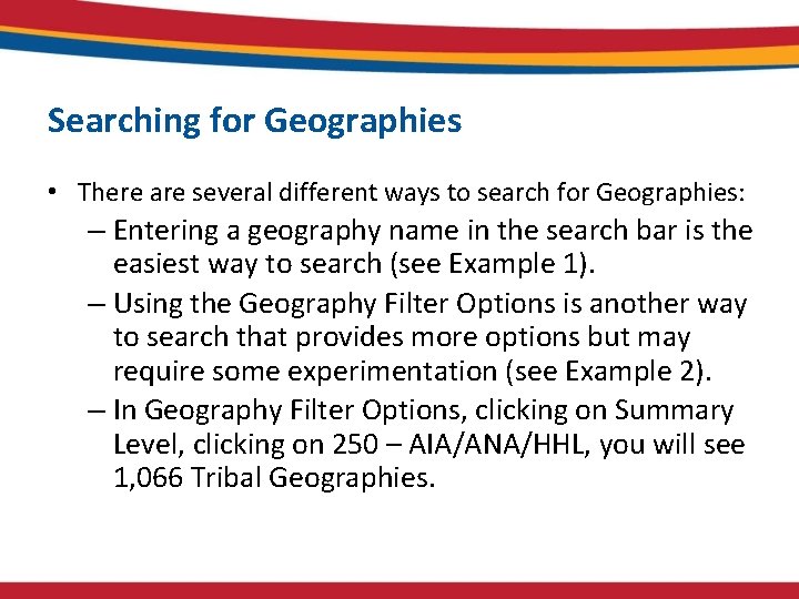 Searching for Geographies • There are several different ways to search for Geographies: – Searching for Geographies • There are several different ways to search for Geographies: –