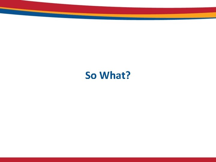 So What? So What?