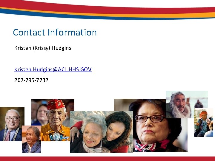 Contact Information Kristen (Krissy) Hudgins Kristen. Hudgins@ACL. HHS. GOV 202 -795 -7732 Contact Information Kristen (Krissy) Hudgins Kristen. Hudgins@ACL. HHS. GOV 202 -795 -7732