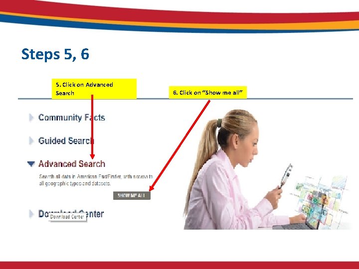 Steps 5, 6 5. Click on Advanced Search 6. Click on “Show me all” Steps 5, 6 5. Click on Advanced Search 6. Click on “Show me all”