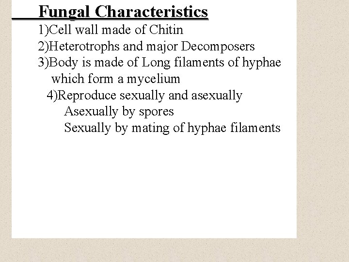 Fungal Characteristics 1)Cell wall made of Chitin 2)Heterotrophs and major Decomposers 3)Body is made