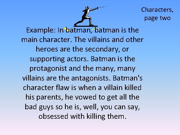 Characters, page two Example: In batman, batman is the main character. The villains and