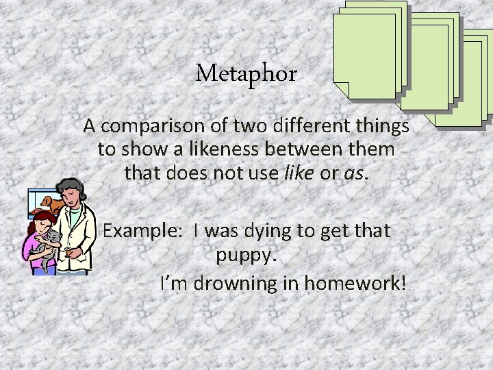 Metaphor A comparison of two different things to show a likeness between them that