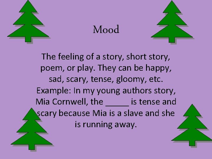 Mood The feeling of a story, short story, poem, or play. They can be