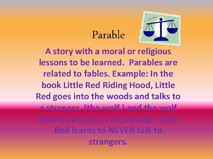 Parable A story with a moral or religious lessons to be learned. Parables are