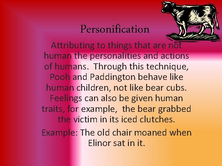 Personification Attributing to things that are not human the personalities and actions of humans.