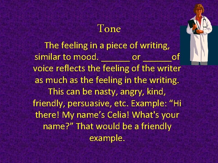 Tone The feeling in a piece of writing, similar to mood. ______ or ______of