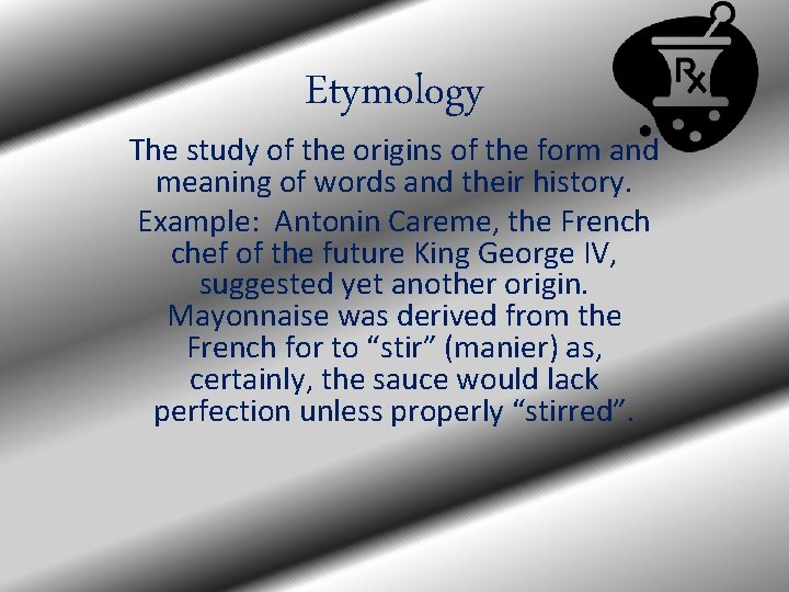 Etymology The study of the origins of the form and meaning of words and