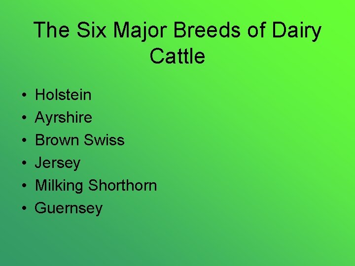 The Six Major Breeds of Dairy Cattle • • • Holstein Ayrshire Brown Swiss