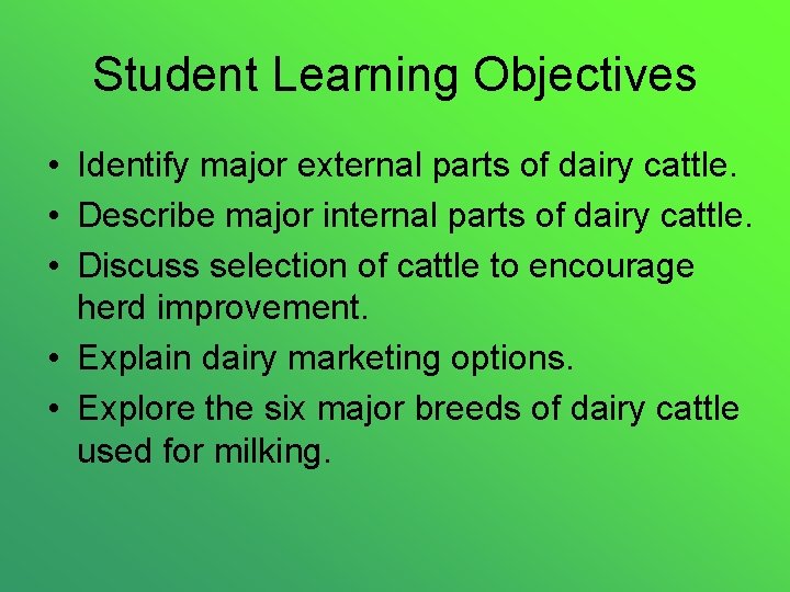 Student Learning Objectives • Identify major external parts of dairy cattle. • Describe major