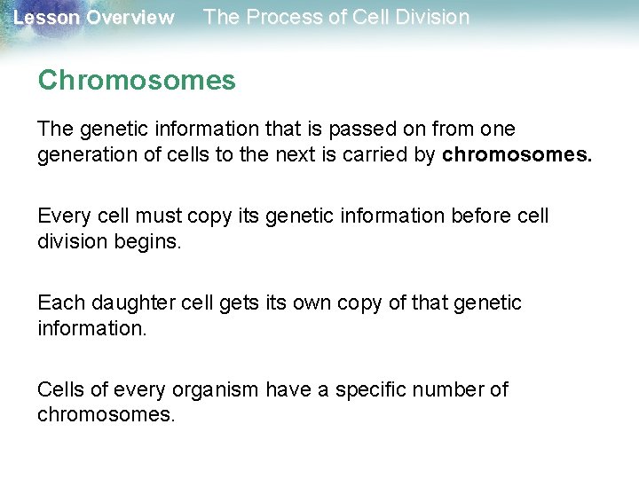 Lesson Overview The Process of Cell Division Chromosomes The genetic information that is passed