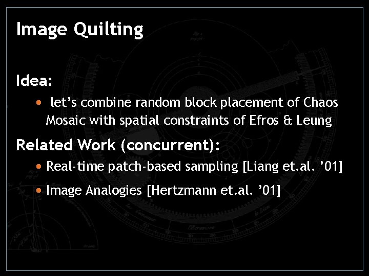 Image Quilting Idea: • let’s combine random block placement of Chaos Mosaic with spatial Image Quilting Idea: • let’s combine random block placement of Chaos Mosaic with spatial