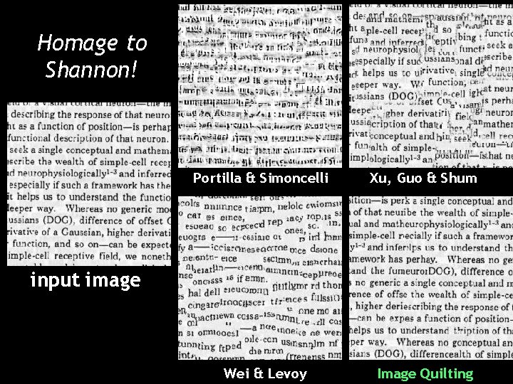 Homage to Shannon! Portilla & Simoncelli Xu, Guo & Shum input image Wei & Homage to Shannon! Portilla & Simoncelli Xu, Guo & Shum input image Wei &