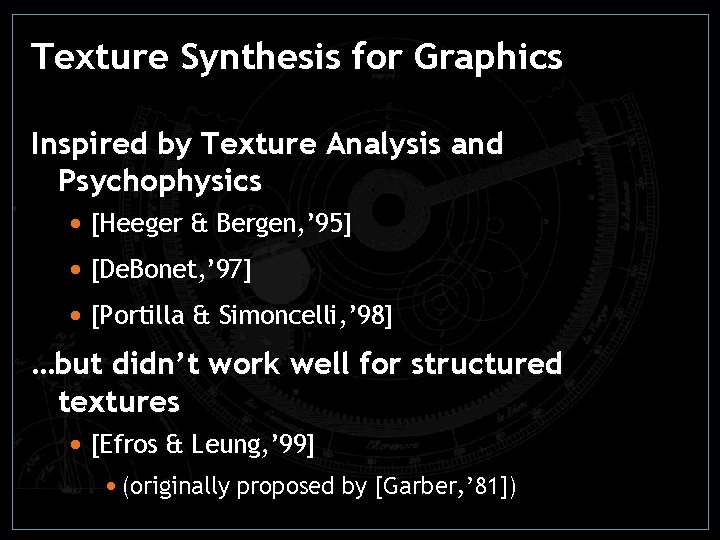 Texture Synthesis for Graphics Inspired by Texture Analysis and Psychophysics • [Heeger & Bergen, Texture Synthesis for Graphics Inspired by Texture Analysis and Psychophysics • [Heeger & Bergen,