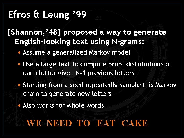 Efros & Leung ’ 99 [Shannon, ’ 48] proposed a way to generate English-looking