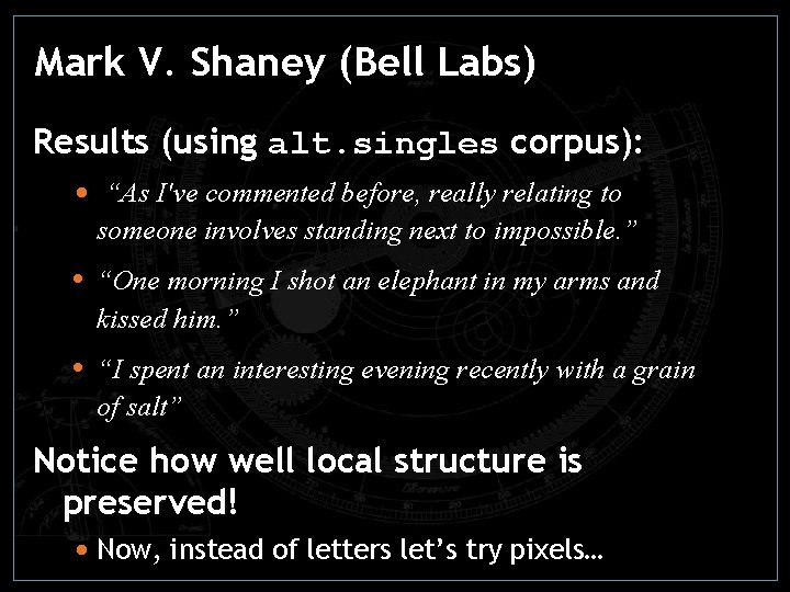 Mark V. Shaney (Bell Labs) Results (using alt. singles corpus): • “As I've commented Mark V. Shaney (Bell Labs) Results (using alt. singles corpus): • “As I've commented