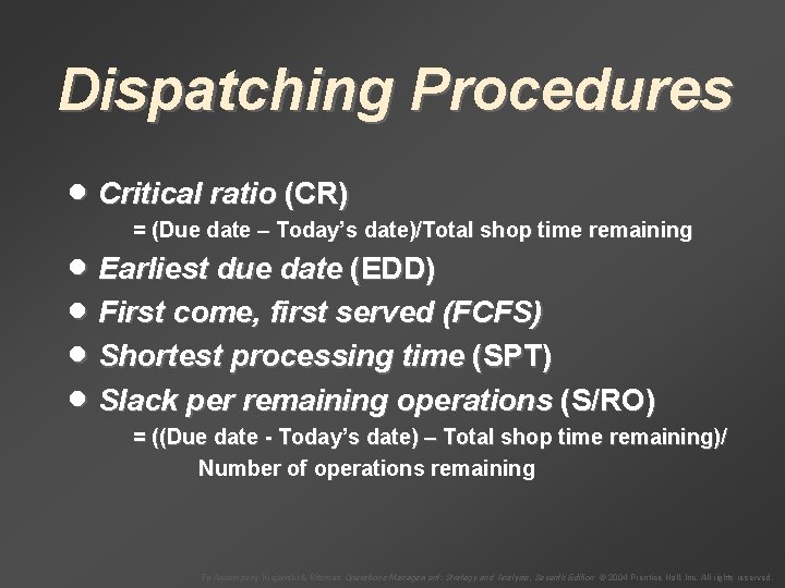 Dispatching Procedures · Critical ratio (CR) = (Due date – Today’s date)/Total shop time