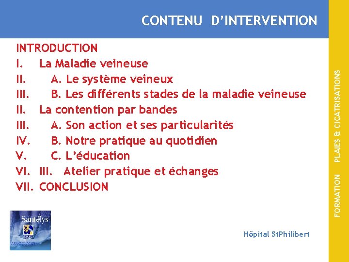 Hôpital St. Philibert FORMATION INTRODUCTION I. La Maladie veineuse II. A. Le système veineux