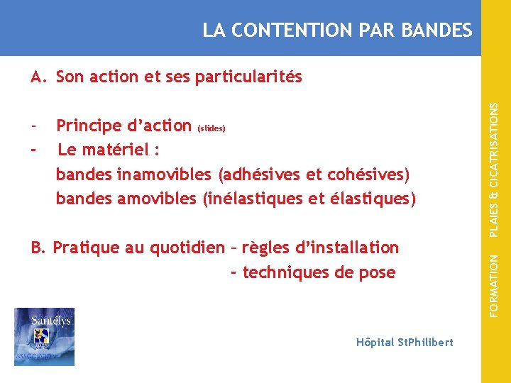 LA CONTENTION PAR BANDES Principe d’action (slides) Le matériel : bandes inamovibles (adhésives et