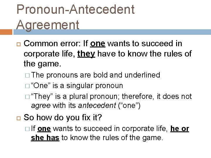 Pronoun-Antecedent Agreement Common error: If one wants to succeed in corporate life, they have