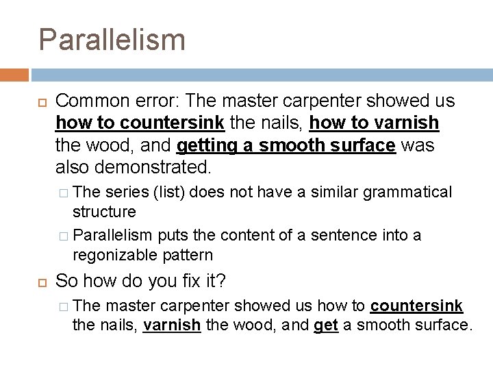 Parallelism Common error: The master carpenter showed us how to countersink the nails, how