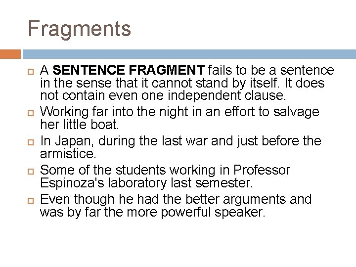 Fragments A SENTENCE FRAGMENT fails to be a sentence in the sense that it