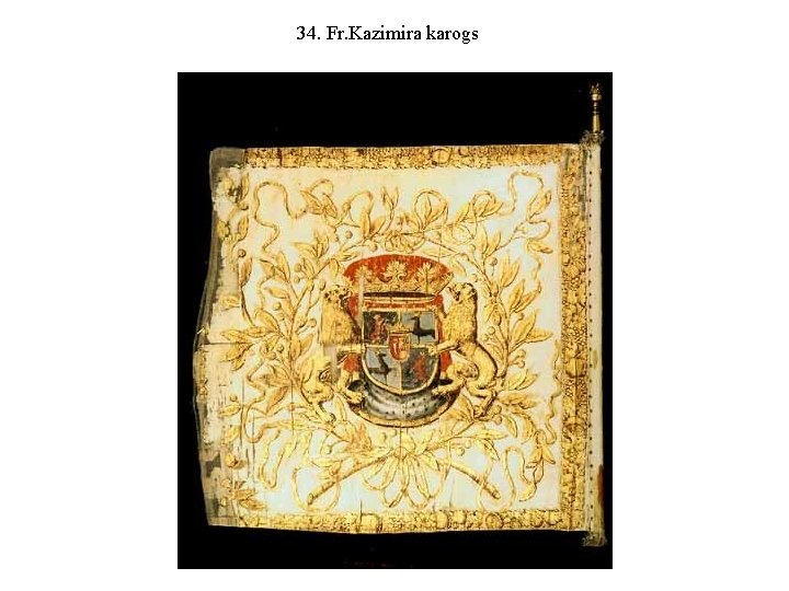 34. Fr. Kazimira karogs 